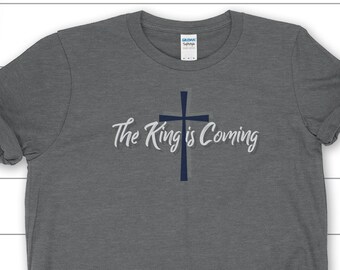 King is Coming T-Shirt - Christian T-Shirt - Christian Apparel - Jesus is King - Faith Clothing