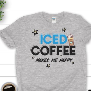 Iced Coffee Makes Me Happy Shirt, Coffee Lover Shirt, Coffee T-shirt, Iced Coffee T-Shirt, Coffee Lover Gifts, Coffee Graphic Tee