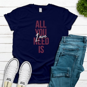 All You Need Is Love Shirt, Inspirational Shirt, Music T-shirt, Retro Tee, Unisex Shirt, Kindness Shirt, Gift for Him, Gift for Her