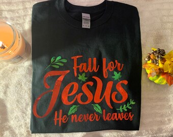 T-Shirt: Fall for Jesus He never leaves
