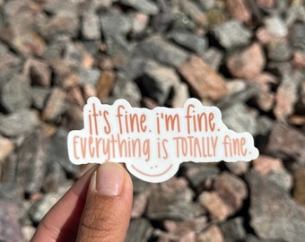 Silly Quote Sticker "It's Fine, I'm Fine, Everything is Totally Fine" | Sticker for Silly Chaotic Life