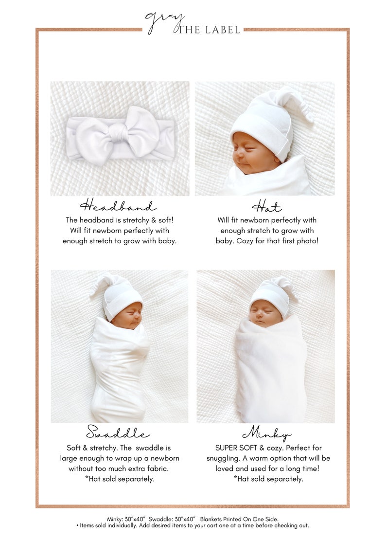 May include: White headband, hat, swaddle, and minky for a newborn baby. The text "gray THE LABEL" is at the top of the image. The text "Minky: 30"x40" Swaddle: 30"x40" Blankets Printed On One Side. * Items sold individually. Add desired items to your cart one at a time before checking out." is at the bottom of the image.