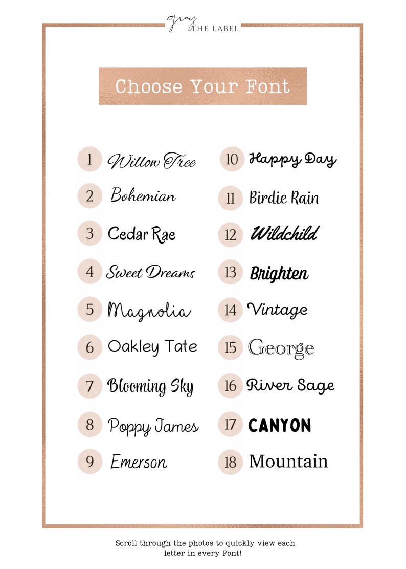 May include: A font selection chart titled Choose Your Font with a rose gold border. It lists 18 numbered options including Willow Tree, Bohemian, Cedar Rae, Sweet Dreams, Magnolia, Oakley Tate, Blooming Sky, Poppy James, Emerson, Happy Day, Birdie Rain, Wildchild, Brighten, Vintage, George, River Sage, CANYON, and Mountain.