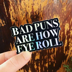 Bad Puns Waterproof Sticker , Car decal , Water bottle sticker , Laptop sticker , vinyl sticker , pun sticker , dad joke , funny sticker