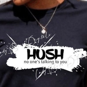 Hush No one is talking to you SVG png eps/You talk to much svg Be Quiet SVG/shhhhh svg/Sarcastic Svg/no one cares svg/mean svg/shut up svg