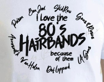 I love the 80's Hairbands because of them Poison Bon Jovi Skid Row Guns & Roses LA Guns Def Leppard Aerosmith Van Halen Svg Png dxf eps/Musi