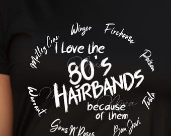 I love the 80's Hairbands because of them Motley Crue Winger Firehouse Poison Tesla Bonjovi Guns N Roses Warrant Svg Png dxf eps/Music png