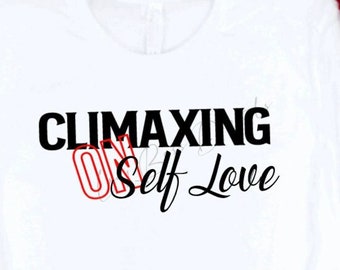 Climaxing On Self Love svg png eps/Affirming Love SVG/Heavy on the Self Love svg/Easy I Love Me Fun Cut File/love svg png/loving svg png