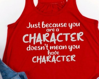 Just Because You are a Character Doesn't Mean you Have Character SVG PNG/Funny Svg png/Fun Sarcastic shirt/Self Aware svg png