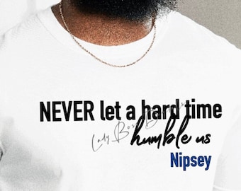 Never let a Hard Time Humble Us Nipsey Hussle Svg Png/Hip hop Svg png/Nipsey Lyrics Svg/ Music Svg/Ocean Views svg/Double Up/Gangsta Rap svg