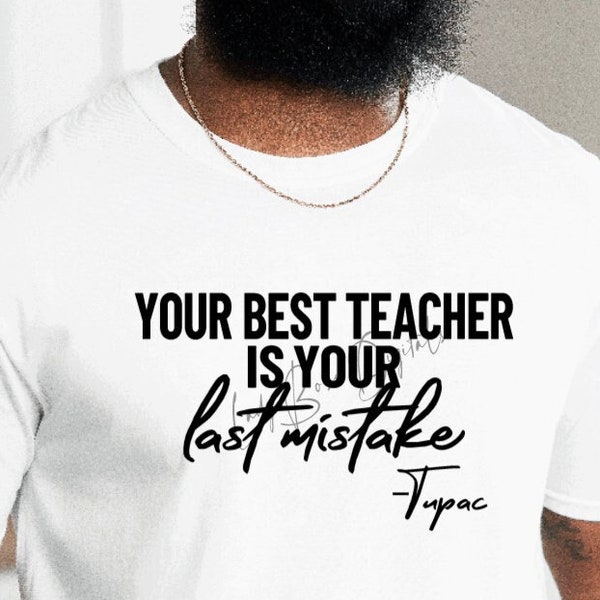 The Best Teacher is Your Last Mistake Tupac Svg Png  / Shakur SVG/ 2Pac svg/ Listen Twice Speak Once Svg/ Tupac Lyrics Svg png/ Hip Hop svg