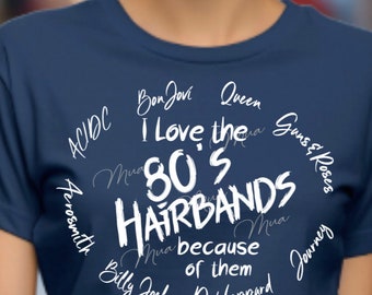 I love the 80's Hairbands because of them ACDC Bon Jovi Queen Guns & Roses Journey Def Leppard Billy Joel Aerosmith Svg Png/Music