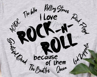 I love Rock & Roll because of them The Who Rolling Stones Pink Floyd Led Zeppelin Queen The Beatles Grateful Dead AC/DC Svg Png dxf eps