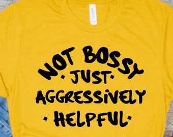 Not Bossy Just Aggressively Helpful svg/Sarcasm Quotes Svg/Sarcastic Attitude Svg/ The Boss svg png/Boss Man png/Limited Edition svg png