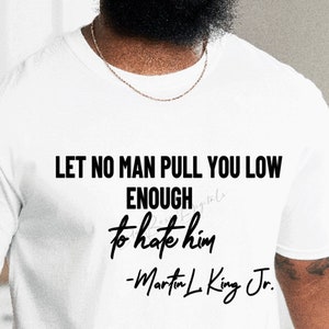 Let No Man Pull You Low Enough to Hate Him Martin Luther King Jr Svg Png Dxf/MLK Weekend Svg/MLK Jr Quotes Svg Png/Black History Svg