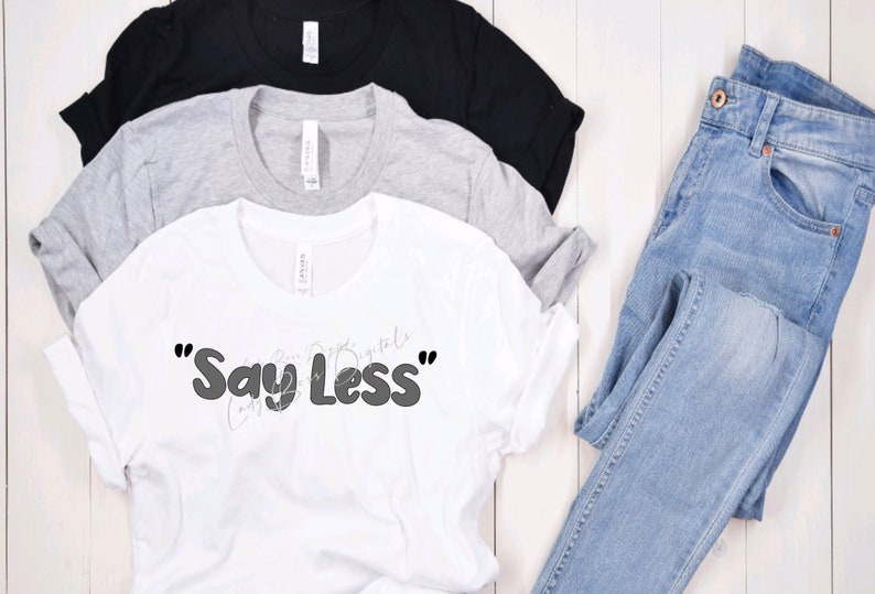 Say Less SVG Png/you Talk Too Much SVG Png/sarcasm Shirt Svg Png/funny ...