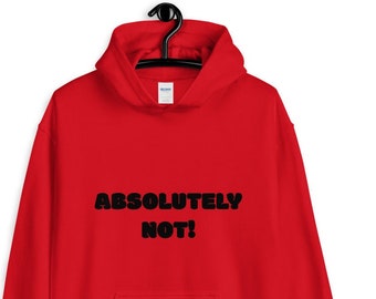 Unisex ~ Absolutamente no sudadera con capucha