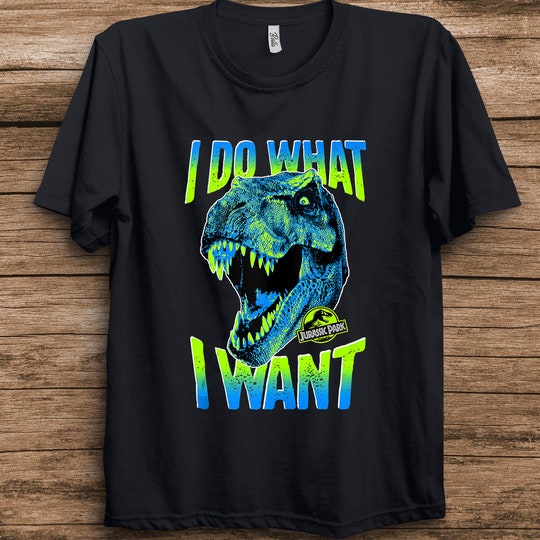 Jurassic Park T-Rex I Do What I Want Jurassic Dominion Unisex T-shirt Birthday Shirt Gift For Men Women Kid Hoodie Sweatshirt Toddler Shirt