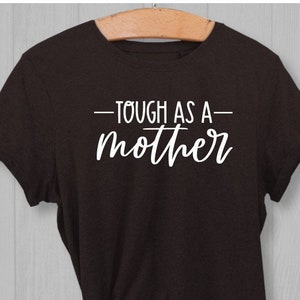Tough as a mother t-shirt/Tough Mother/Mother&#39;s Day Gift/Shirt for Mom/Tough Mom