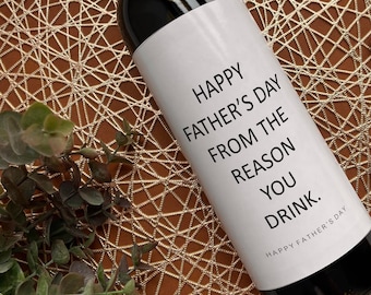 Happy Father's Day from the reason you drink. Funny Father's day wine label. Gift for dad. Gift for Father. Personalized Wine Label for Dad