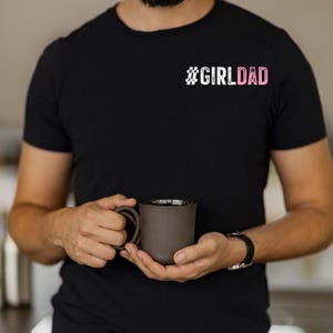 Proud GIRL DAD Father&#39;s Day Tees, Father&#39;s Day t-shirt, Daddy t-shirt, daddy to be t-shirt, custom father&#39;s day gift, dad love