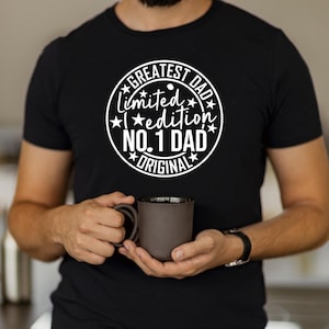 Greatest Dad limited edition no.1 dad original, Father&#39;s Day t-shirt, Daddy t-shirt, daddy to be t-shirt, custom father&#39;s day gift, dad love