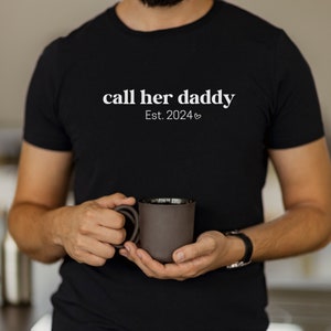 Call Her Daddy Est 2024 Father&#39;s Day t-shirt, Daddy t-shirt, daddy to be t-shirt, custom father&#39;s day gift, dad love