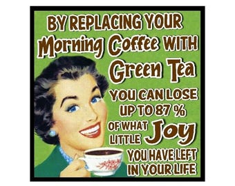 Funny Retro Humor Magnet | Coffee Green Tea Quote Kitchen Decor