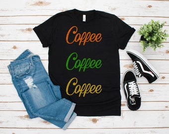 Coffee Coffee Coffee/ Coffee Shirt / Coffee Lover shirt / Coffee Shirt for Women / Coffee Tee / Gift for Wife / Gift for Mom