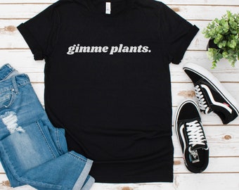Gimme Plants Shirt, Vegan Shirt, Gift For Vegan, Vegetarian Tee, Funny Vegan Shirt, Plant Based Shirt, Veggie Shirt, Vegan Clothing