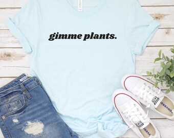 Gimme Plants Shirt, Vegan Shirt, Gift For Vegan, Vegetarian Tee, Funny Vegan Shirt, Plant Based Shirt, Veggie Shirt, Vegan Clothing