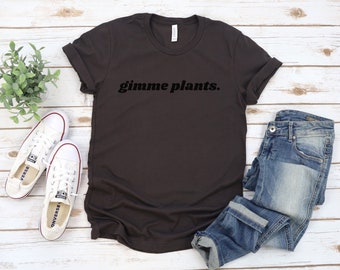 Gimme Plants Shirt, Vegan Shirt, Gift For Vegan, Vegetarian Tee, Funny Vegan Shirt, Plant Based Shirt, Veggie Shirt, Vegan Clothing