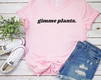 Gimme Plants Shirt, Vegan Shirt, Gift For Vegan, Vegetarian Tee, Funny Vegan Shirt, Plant Based Shirt, Veggie Shirt, Vegan Clothing