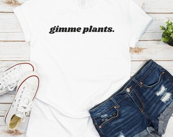 Gimme Plants Shirt, Vegan Shirt, Gift For Vegan, Vegetarian Tee, Funny Vegan Shirt, Plant Based Shirt, Veggie Shirt, Vegan Clothing