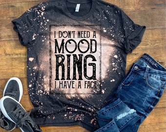 I Don't Need a Mood Ring Shirt | Funny Mom Shirt | Bleached Shirt| Sarcastic Tee | I Have a Face Shirt| Christmas Shirt | RBF Shirt