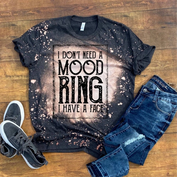 I Don't Need a Mood Ring Shirt | Funny Mom Shirt | Bleached Shirt| Sarcastic Tee | I Have a Face Shirt| Christmas Shirt | RBF Shirt