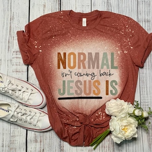 Normal isn't coming back Jesus is, bleached womens graphic tshirt, free shipping, coupon code, plus size clothing, Christmas gift, gift idea