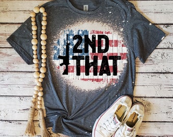 2nd That Shirt | Bleached Graphic Tee | Patriotic Shirt | Second Amendment Tee | Political T Shirt | Gun Rights Tee | Gun Lover Shirt