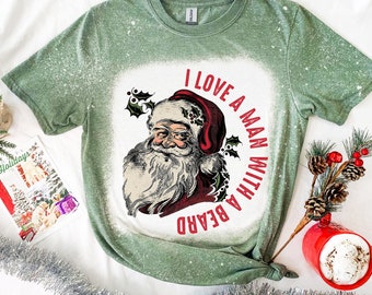 Funny Santa Graphic Tee | "I Love a Man with a Beard" Bleached Christmas Shirt