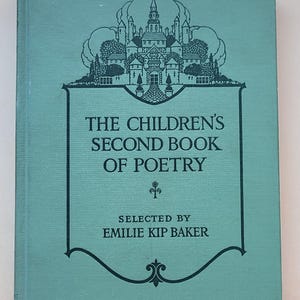 May include: A vintage teal-colored book titled "The Children's Second Book of Poetry" with black lettering and a decorative illustration of a castle. The book is selected by Emilie Kip Baker.