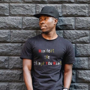 Manifest The Things You Want T-Shirt | Motivational Quote Shirt | Inspirational Apparel | Positive Thinking Shirt | Law of Attraction Gift