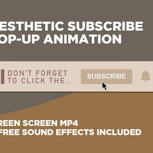 May include: A brown and beige graphic with the text "AESTHETIC SUBSCRIBE POP-UP ANIMATION" in white. A rectangular button with the text "SUBSCRIBE" in white is on a beige background. The text "DON'T FORGET TO CLICK THE..." is in white on a beige background. A notification bell icon is on the right side of the button. The text "GREEN SCREEN MP4 + FREE SOUND EFFECTS INCLUDED" is in white on a brown background.