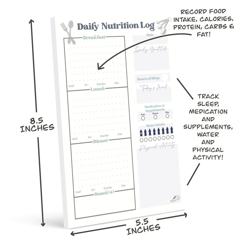 May include: A white printable nutrition log with a blue and gray design. The log includes sections for breakfast, lunch, dinner, snacks, daily gratitude, hours of sleep, medication or supplements, water intake, and physical activity. The log measures 8.5 inches by 5.5 inches.
