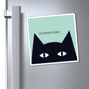 Black Cat says Good Morning Human Magnets, funny cat magnet, cat fridge magnet, cat refrigerator magnets, cat lover gift, kitchen decor gift