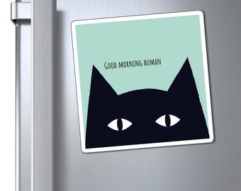 Black Cat says Good Morning Human Magnets, funny cat magnet, cat fridge magnet, cat refrigerator magnets, cat lover gift, kitchen decor gift