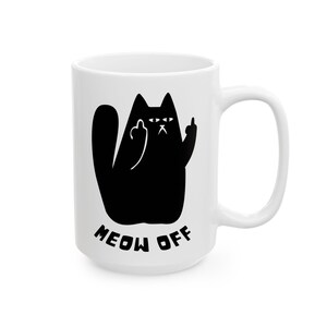 Funny cat Mug, sarcastic cat Mug, Black Cat pointing middle finger and says meow off Mug, fuck you cat Ceramic Mug, funny cat gifts image 5
