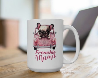 Frenchie mama Ceramic Mug 15oz, Frenchie mom mug, Frenchie lover mug, Frenchie mommy tea cup, Frenchie momma coffee mug French bulldog gifts