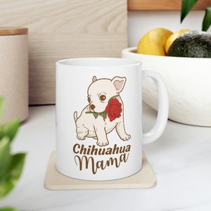 Chihuahua mama Ceramic Mug 11oz, chihuahua mom gift, chihuahua lover mug, chihuahua mommy tea cup chihuahua momma coffee mug chihuahua gifts
