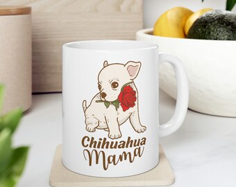 Chihuahua mama Ceramic Mug 11oz, chihuahua mom gift, chihuahua lover mug, chihuahua mommy tea cup chihuahua momma coffee mug chihuahua gifts