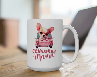 Chihuahua mama Ceramic Mug 15oz, Chihuahua mom gift, Chihuahua lover mug, Chihuahua mommy tea cup Chihuahua momma coffee mug Chihuahua gifts